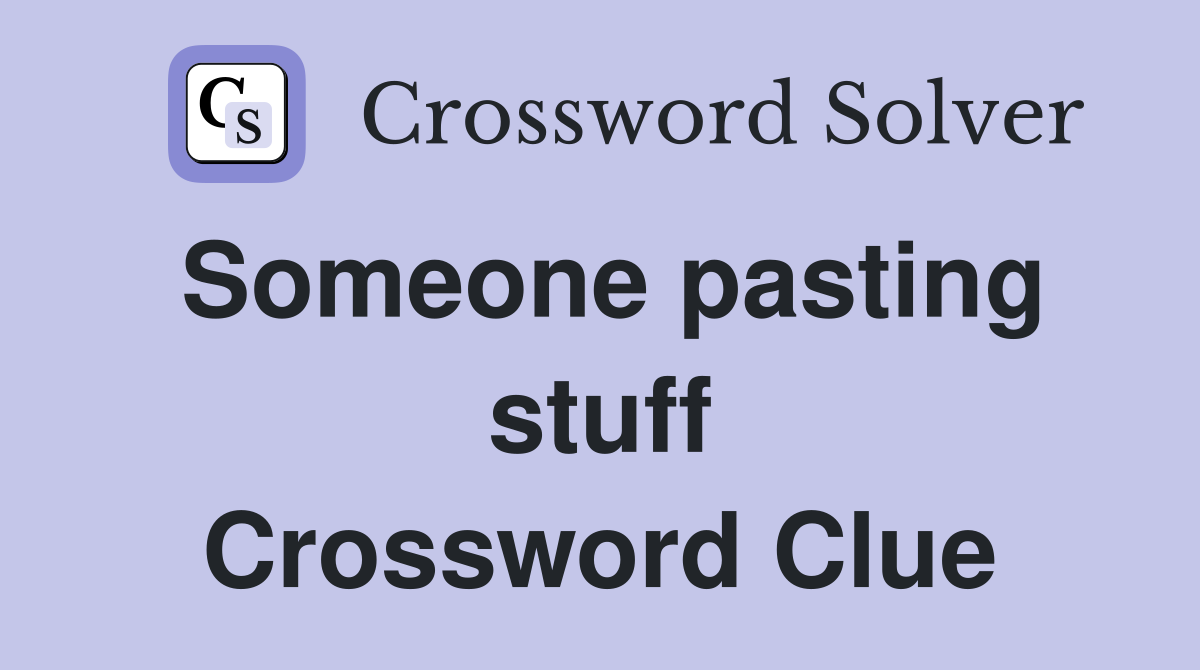 Someone pasting stuff Crossword Clue
