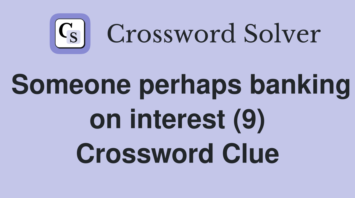 Someone perhaps banking on interest (9) Crossword Clue