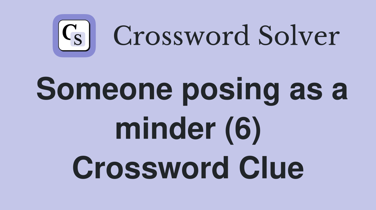 Someone posing as a minder (6) Crossword Clue