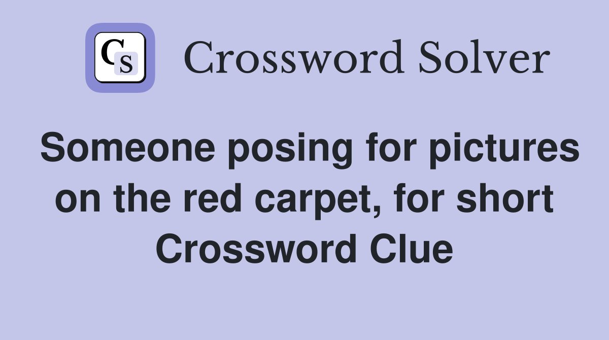 Someone posing for pictures on the red carpet, for short Crossword Clue