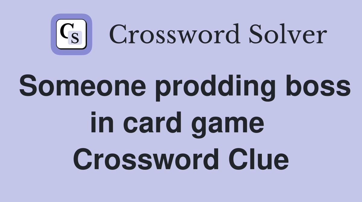 Someone prodding boss in card game  Crossword Clue