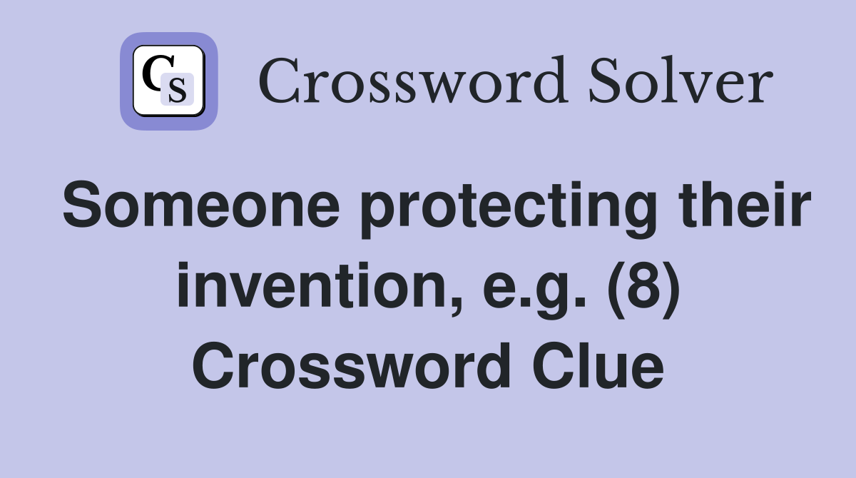 Someone protecting their invention, e.g. (8) Crossword Clue