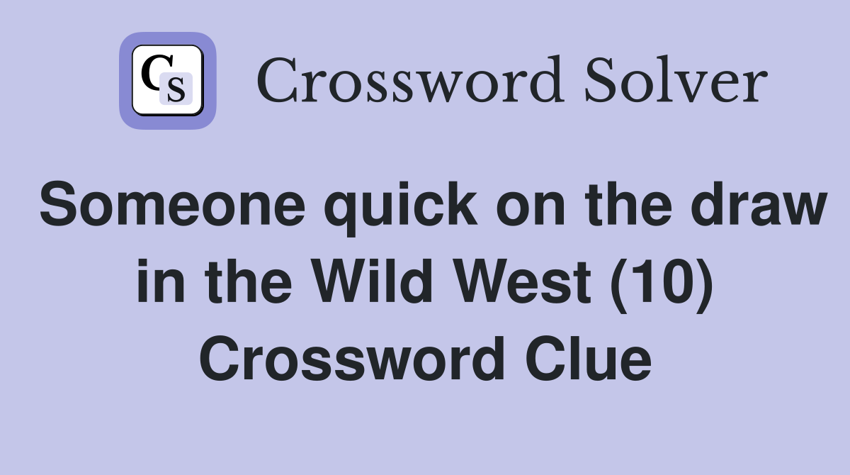Someone quick on the draw in the Wild West (10) Crossword Clue