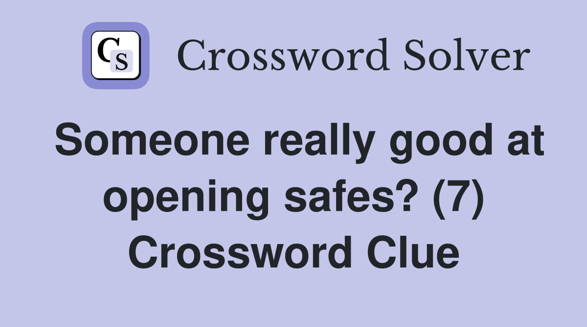 Someone really good at opening safes? (7) Crossword Clue