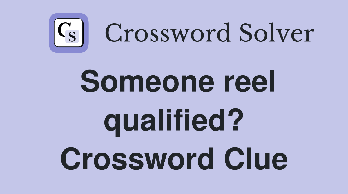 Someone reel qualified? Crossword Clue