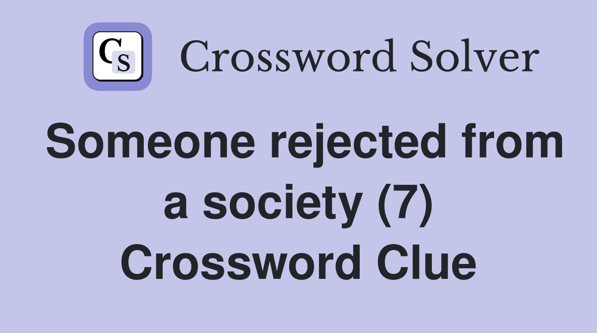 Someone rejected from a society (7) Crossword Clue