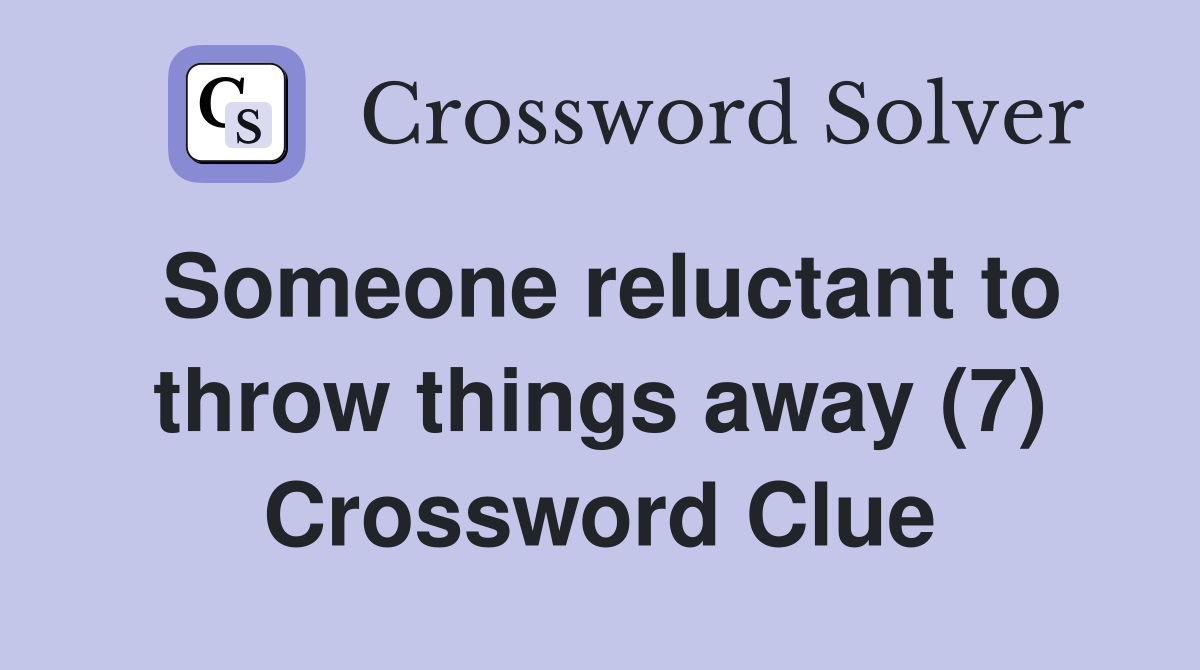 Someone reluctant to throw things away (7) Crossword Clue