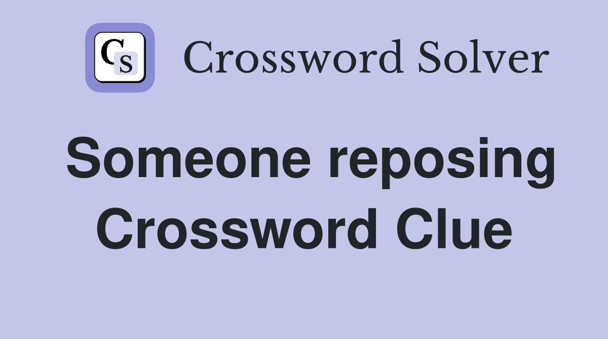 Someone reposing Crossword Clue