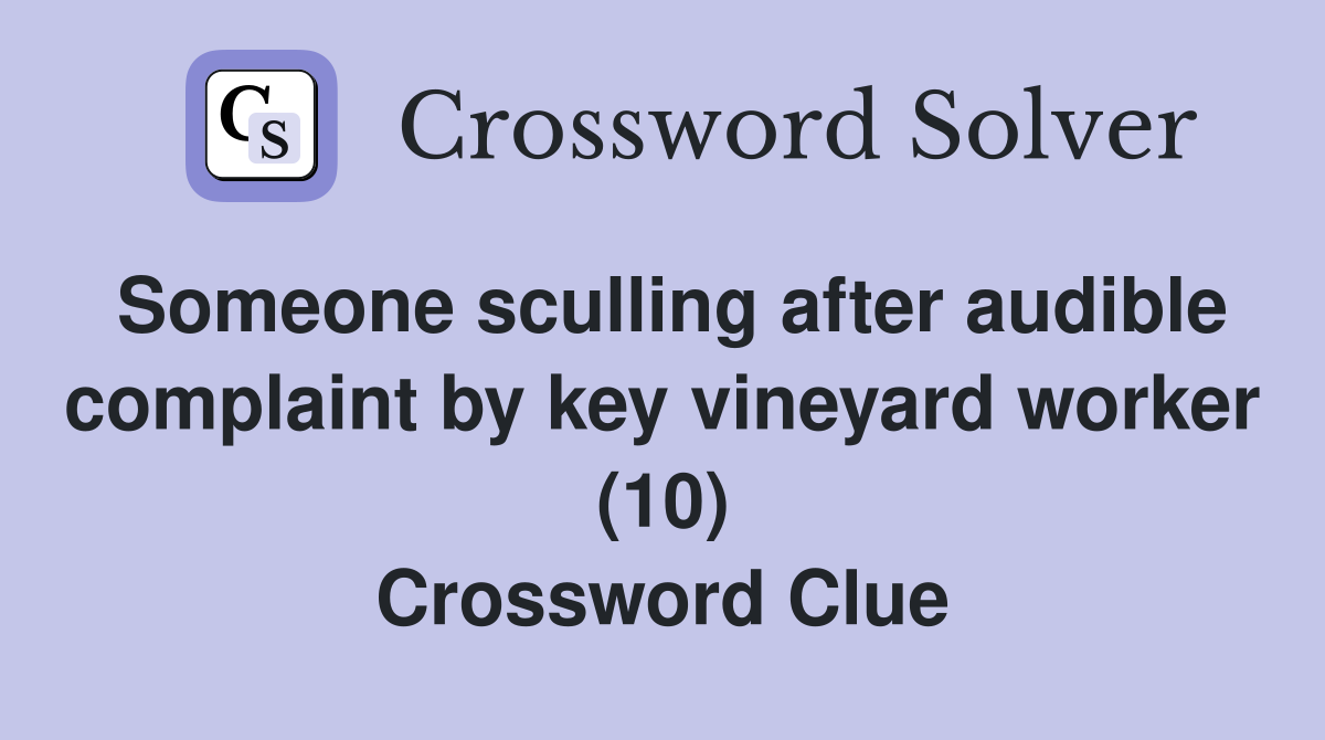 Someone sculling after audible complaint by key vineyard worker (10) Crossword Clue