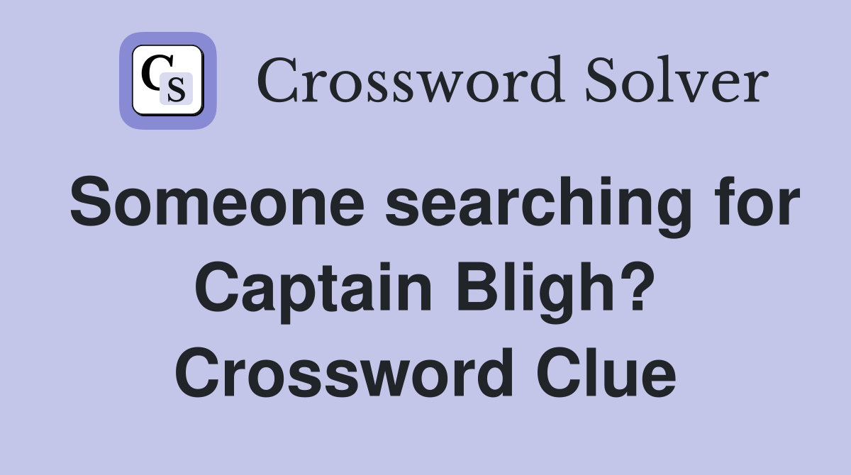 Someone searching for Captain Bligh? Crossword Clue