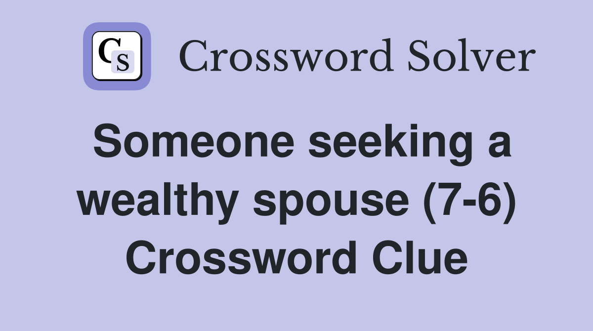 Someone seeking a wealthy spouse (7-6) Crossword Clue
