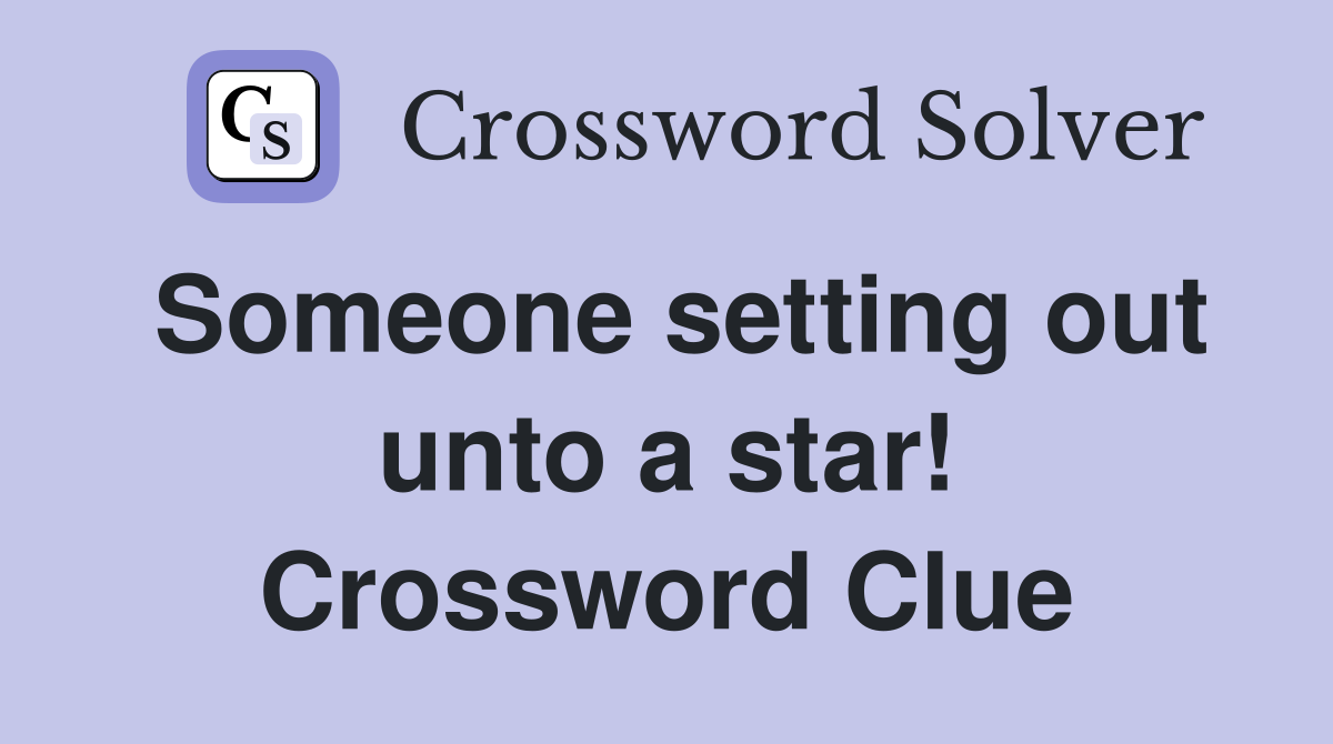 Someone setting out unto a star! Crossword Clue