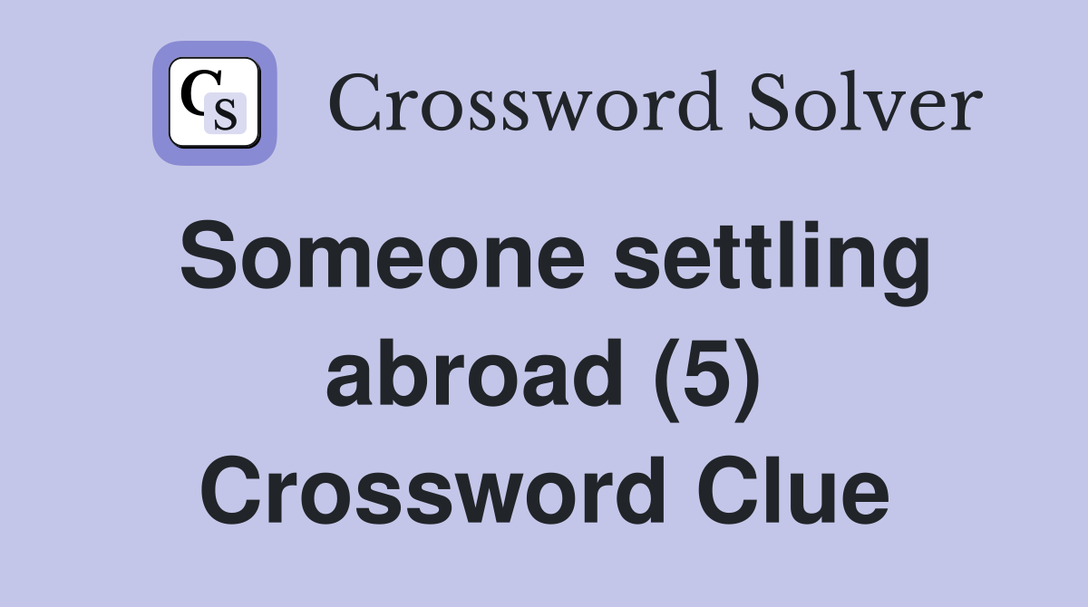 Someone settling abroad (5) Crossword Clue