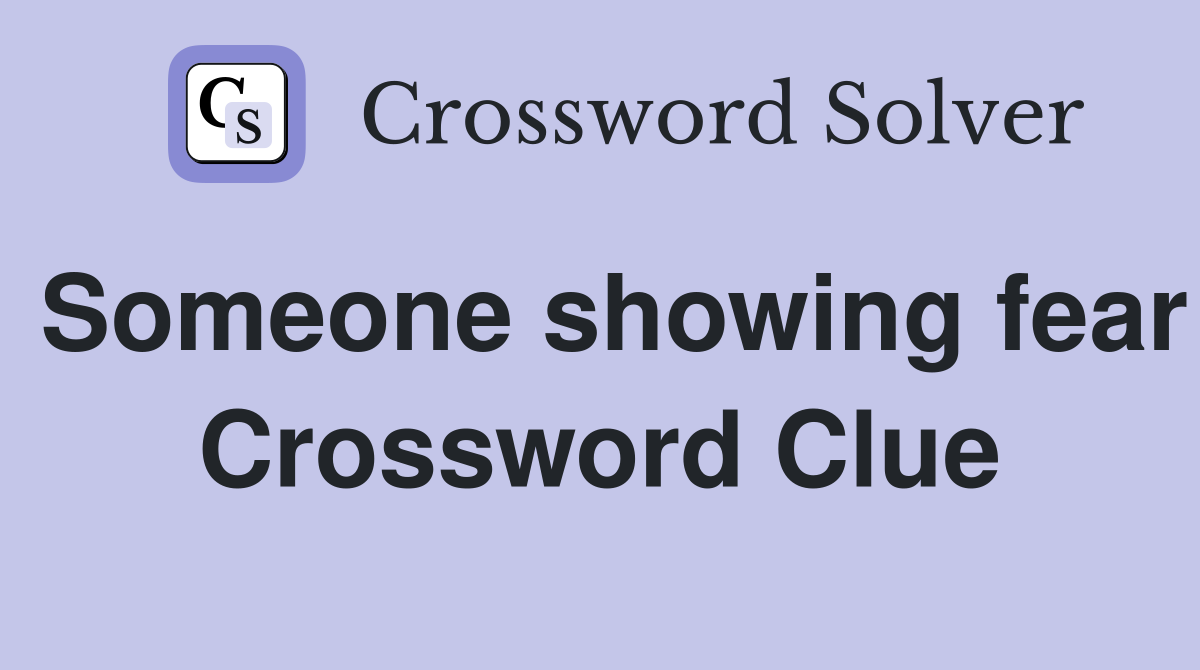 Someone showing fear Crossword Clue
