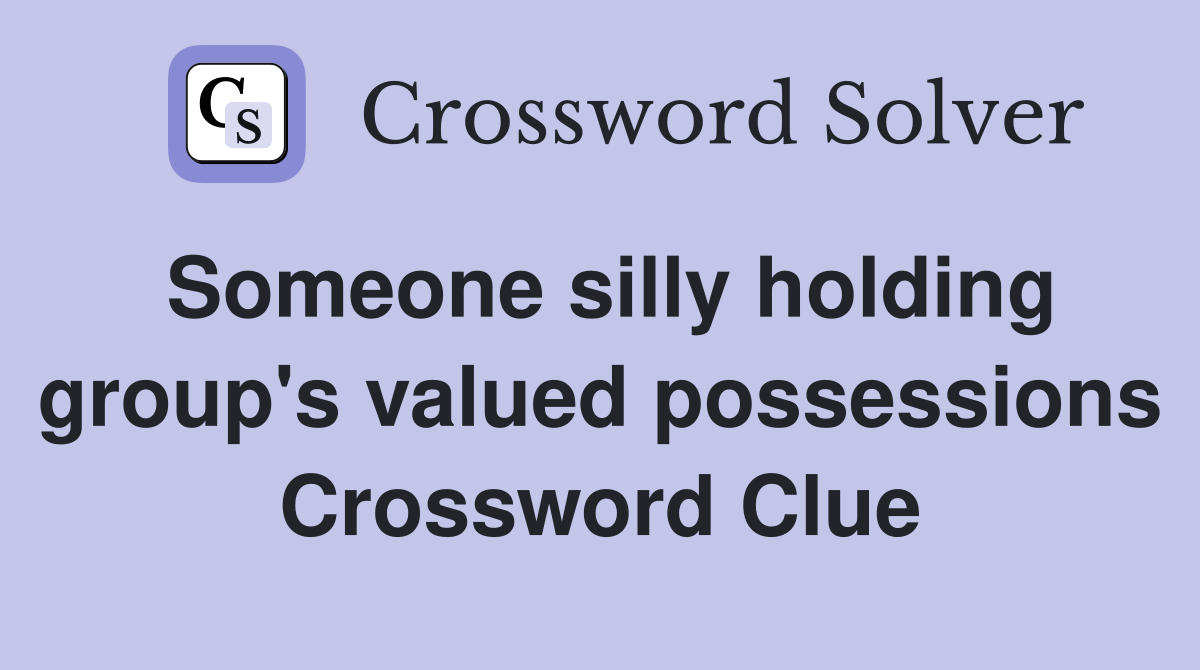 Someone silly holding group's valued possessions Crossword Clue