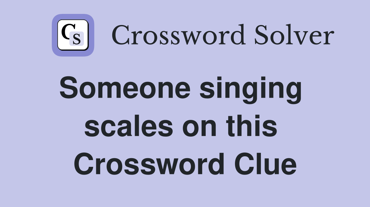 Someone singing   scales on this  Crossword Clue
