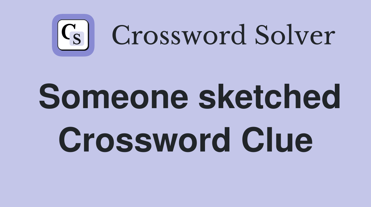 Someone sketched Crossword Clue