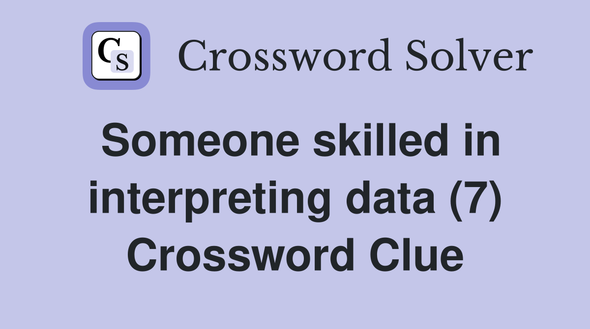 Someone skilled in interpreting data (7) Crossword Clue