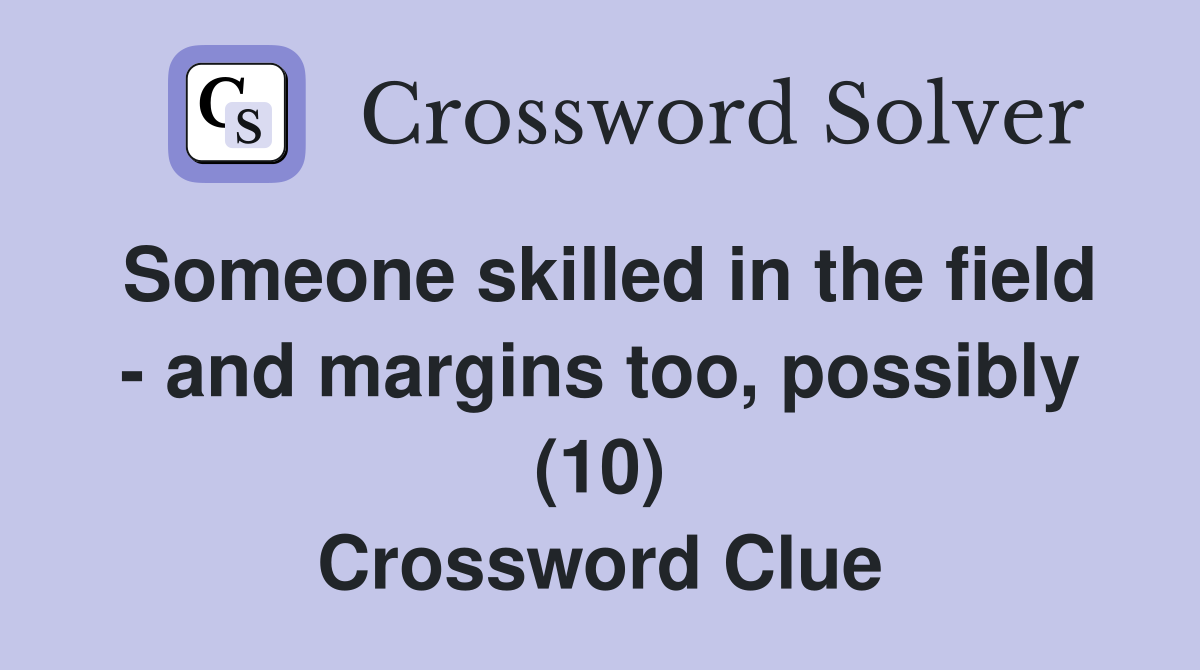 Someone skilled in the field - and margins too, possibly (10) Crossword Clue