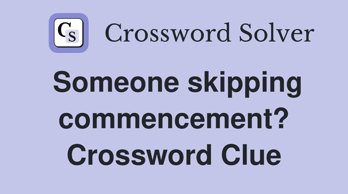 Someone skipping commencement? Crossword Clue