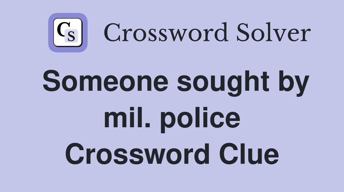 Someone sought by mil. police Crossword Clue