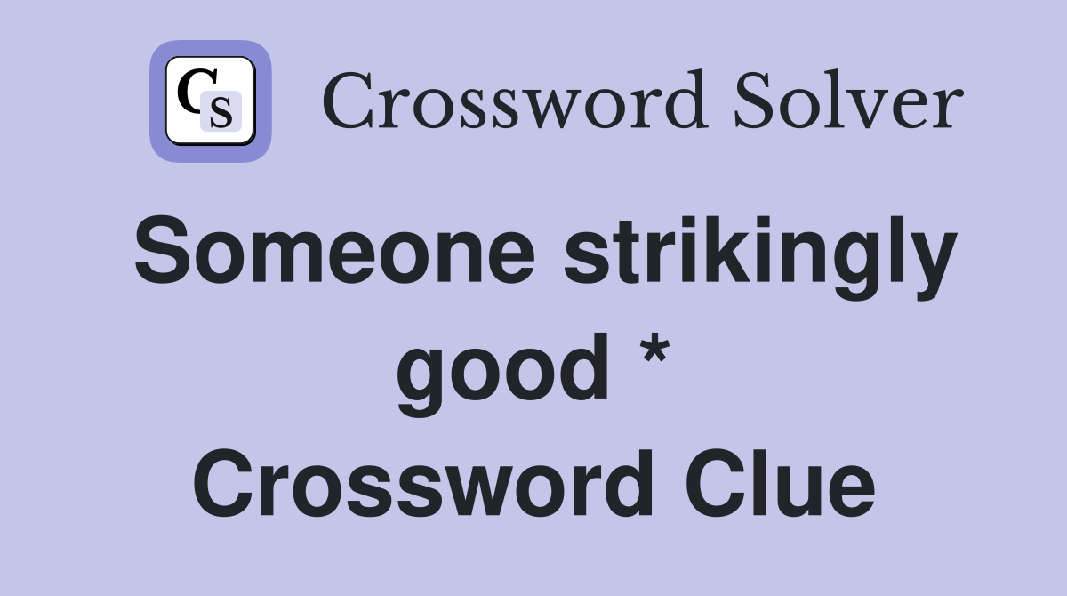 Someone strikingly good * Crossword Clue