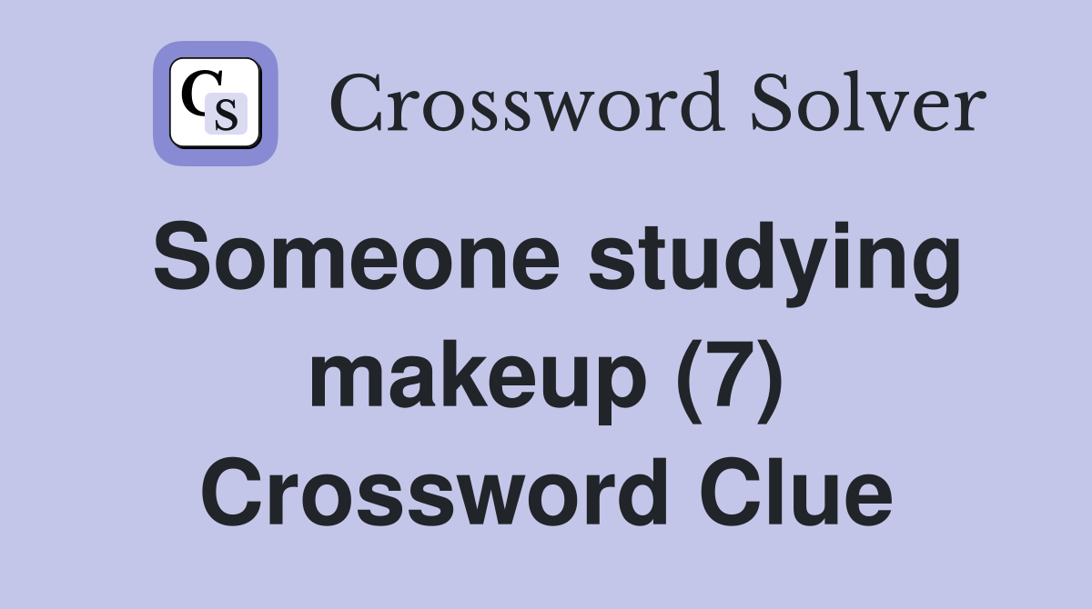 Someone studying makeup (7) Crossword Clue