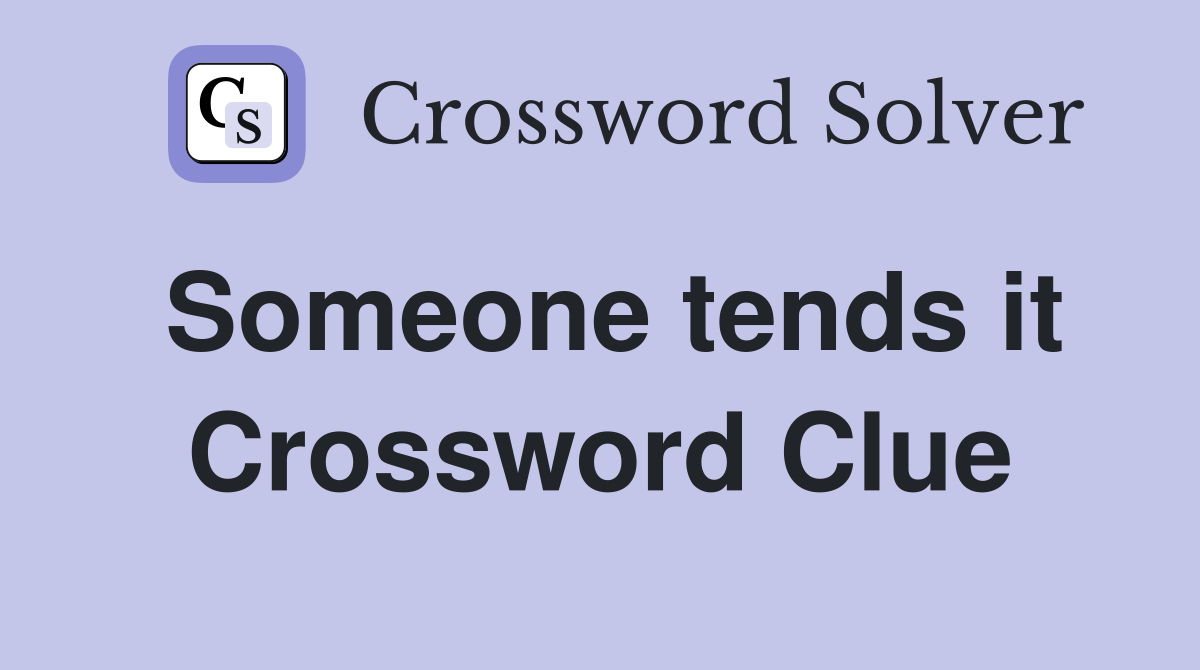 Someone tends it Crossword Clue