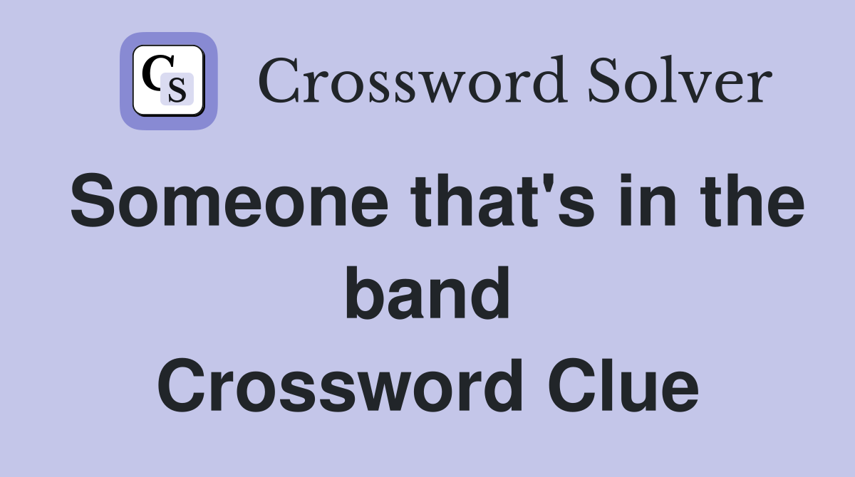 Someone that's in the band Crossword Clue