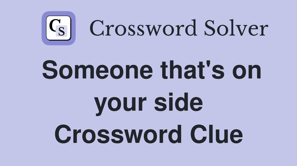 Someone that's on your side Crossword Clue