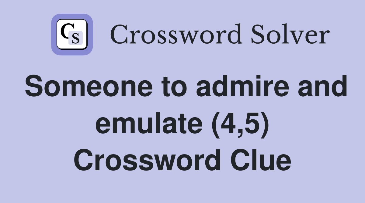 Someone to admire and emulate (4,5) Crossword Clue
