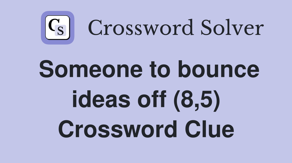Someone to bounce ideas off (8,5) Crossword Clue