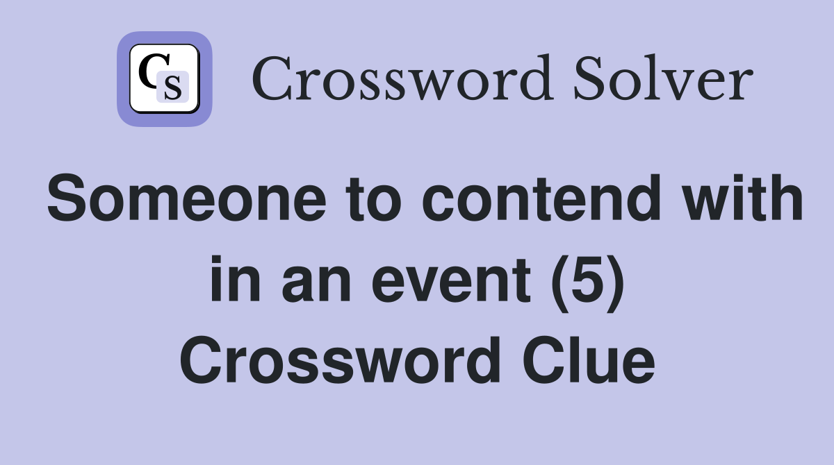 Someone to contend with in an event (5) Crossword Clue