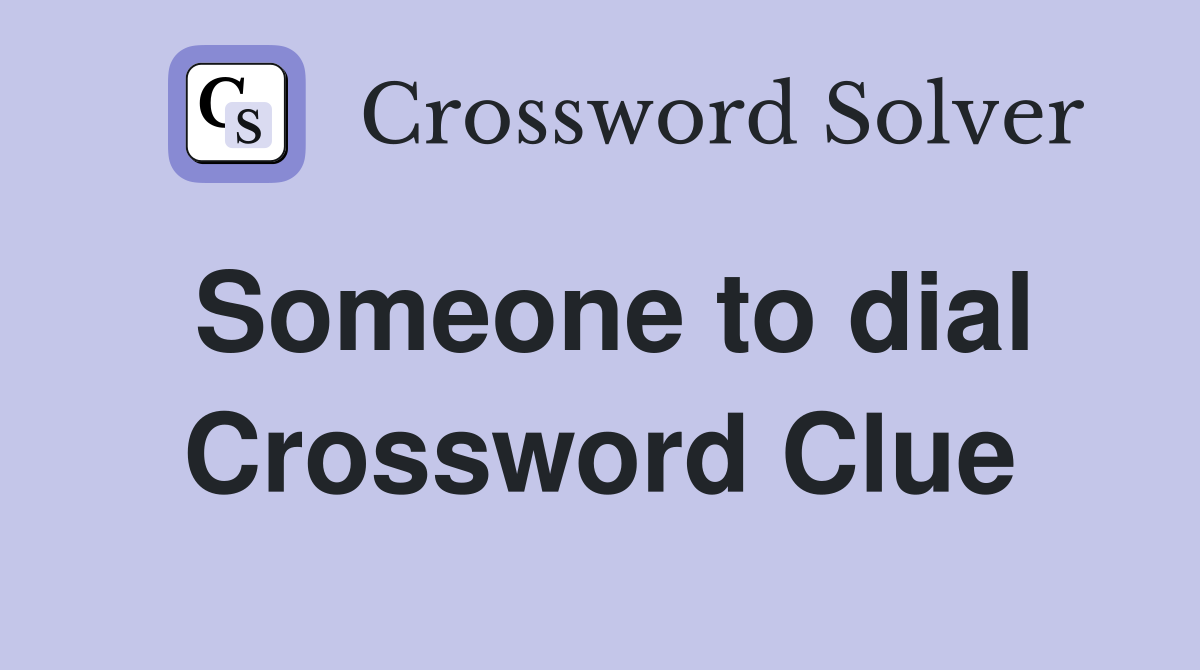 Someone to dial Crossword Clue