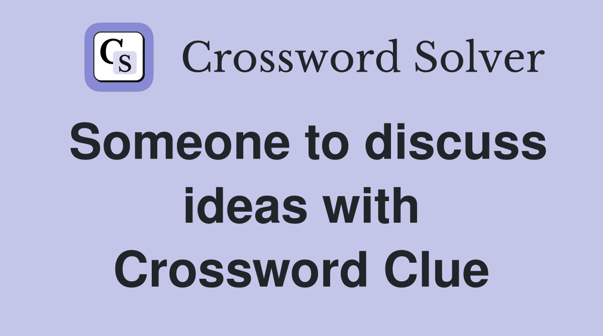 Someone to discuss ideas with Crossword Clue