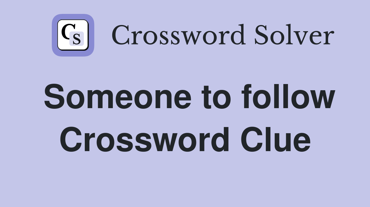 Someone to follow Crossword Clue