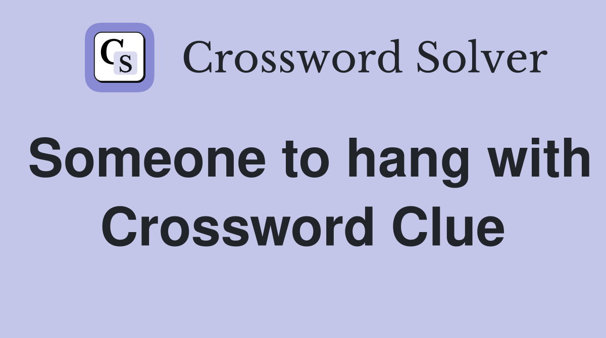 Someone to hang with Crossword Clue