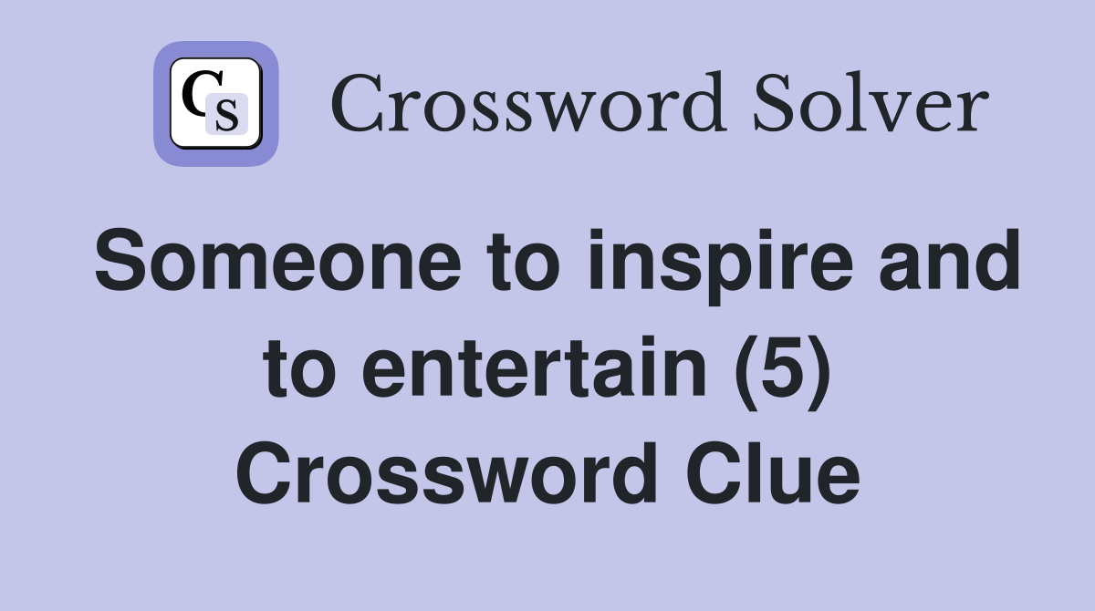 Someone to inspire and to entertain (5) Crossword Clue