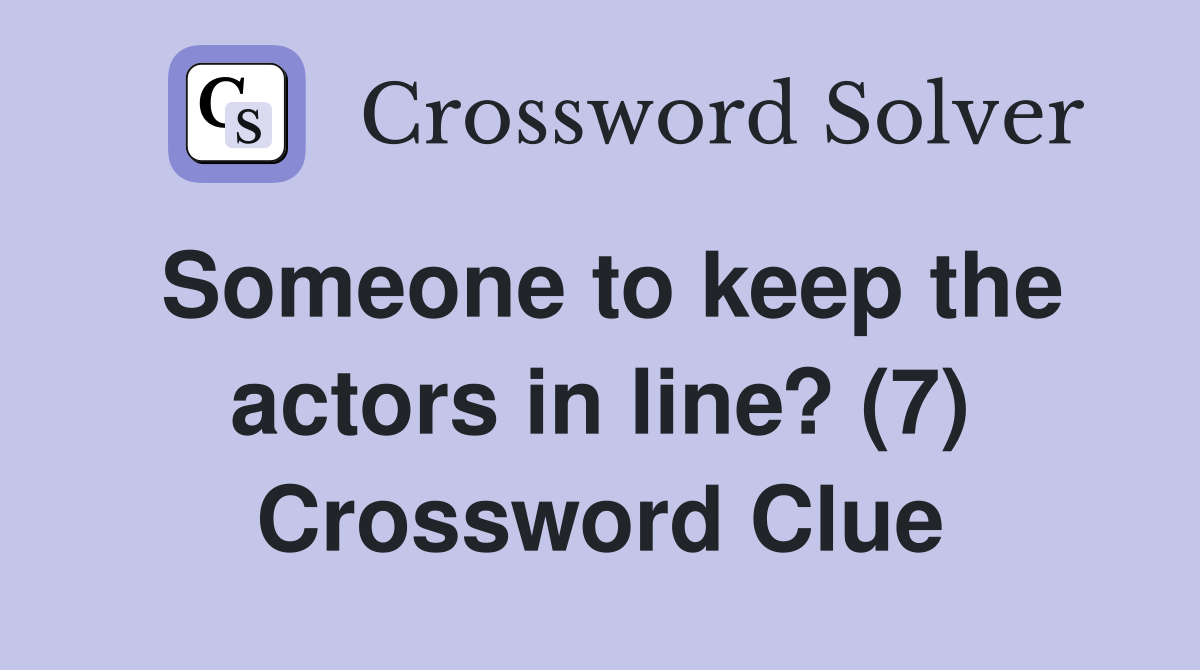 Someone to keep the actors in line? (7) Crossword Clue