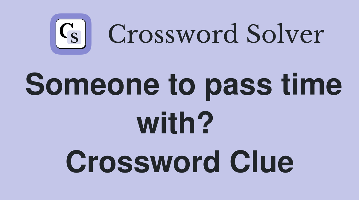 Someone to pass time with?  Crossword Clue