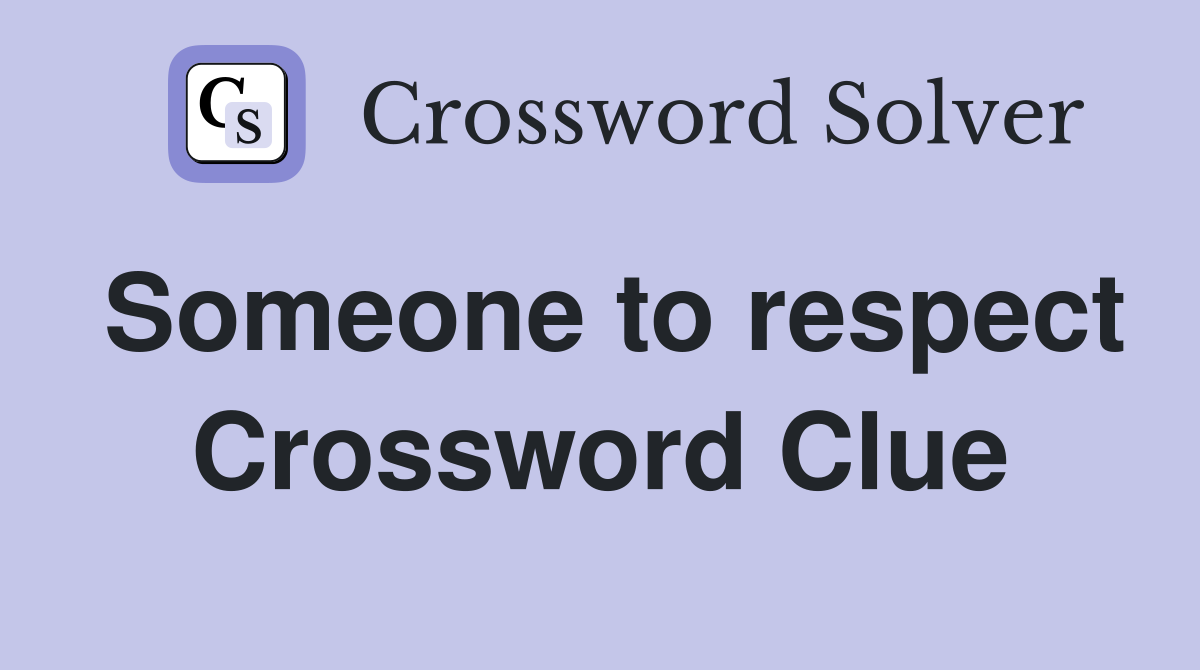 Someone to respect Crossword Clue