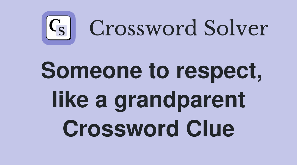 Someone to respect, like a grandparent Crossword Clue