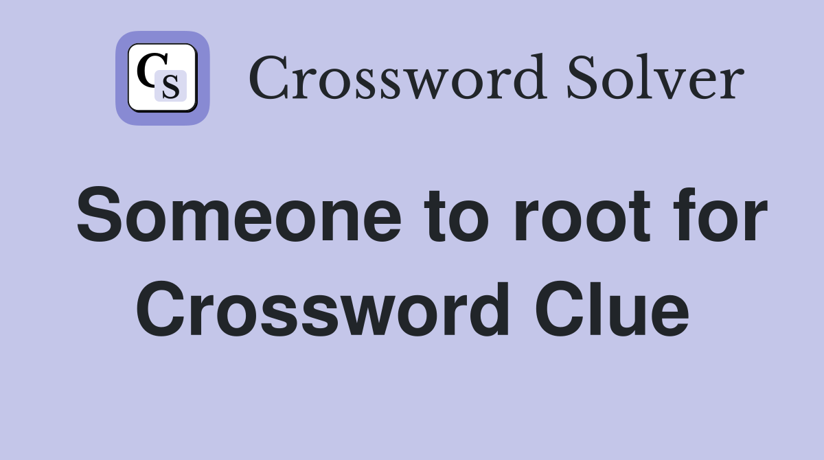 Someone to root for Crossword Clue