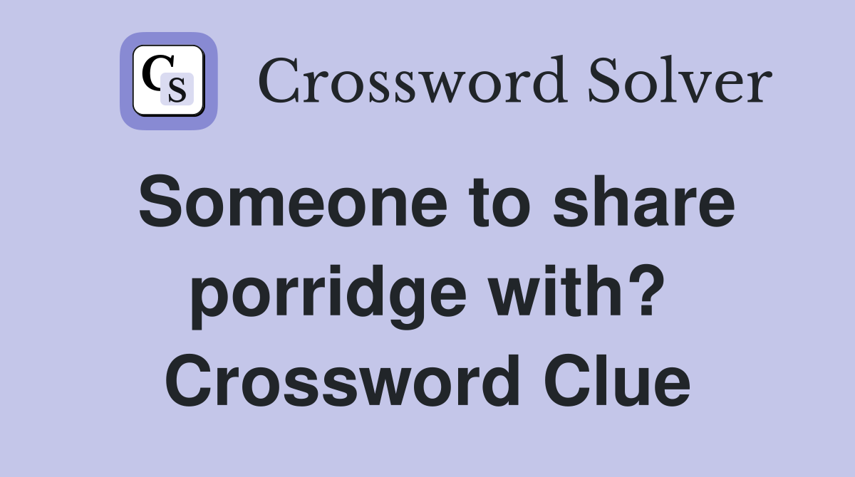 Someone to share porridge with? Crossword Clue