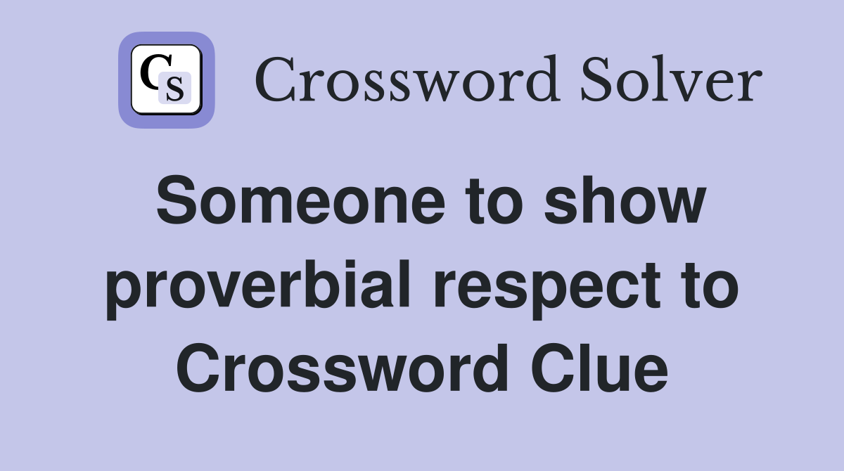 Someone to show proverbial respect to Crossword Clue