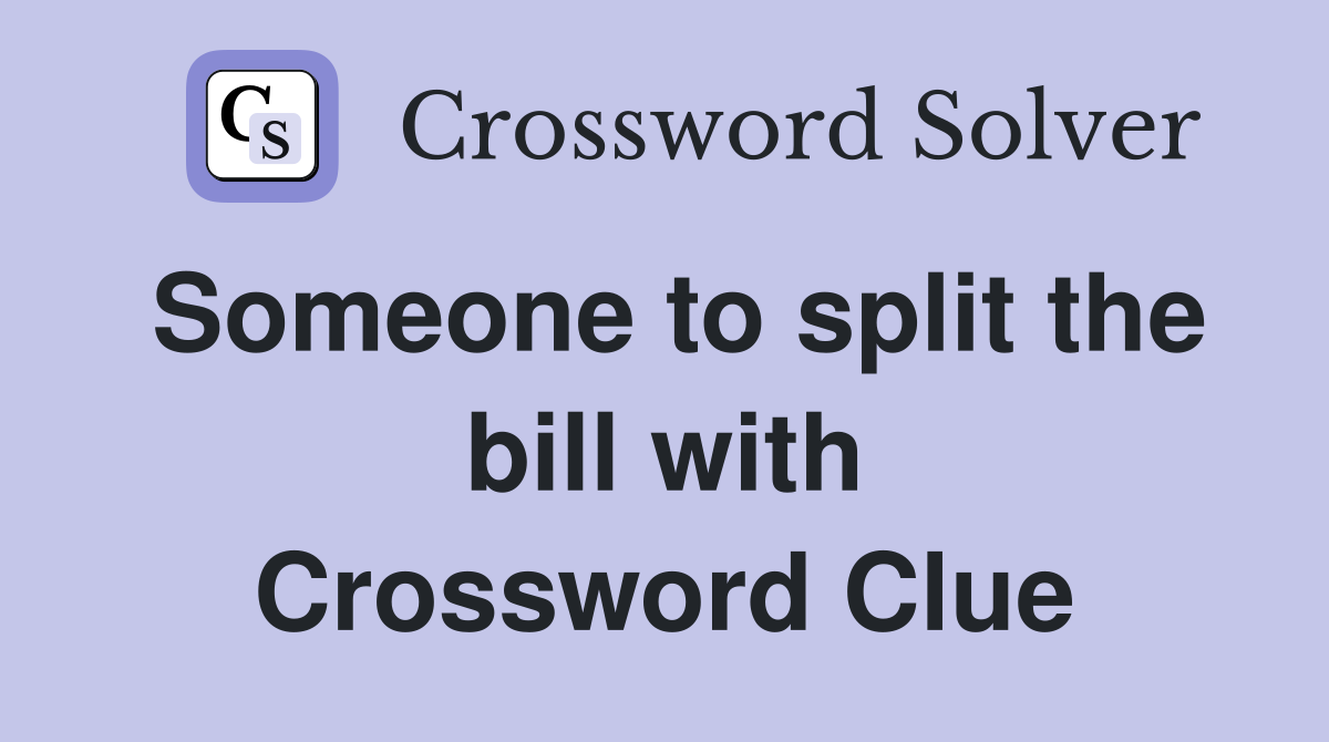 Someone to split the bill with Crossword Clue