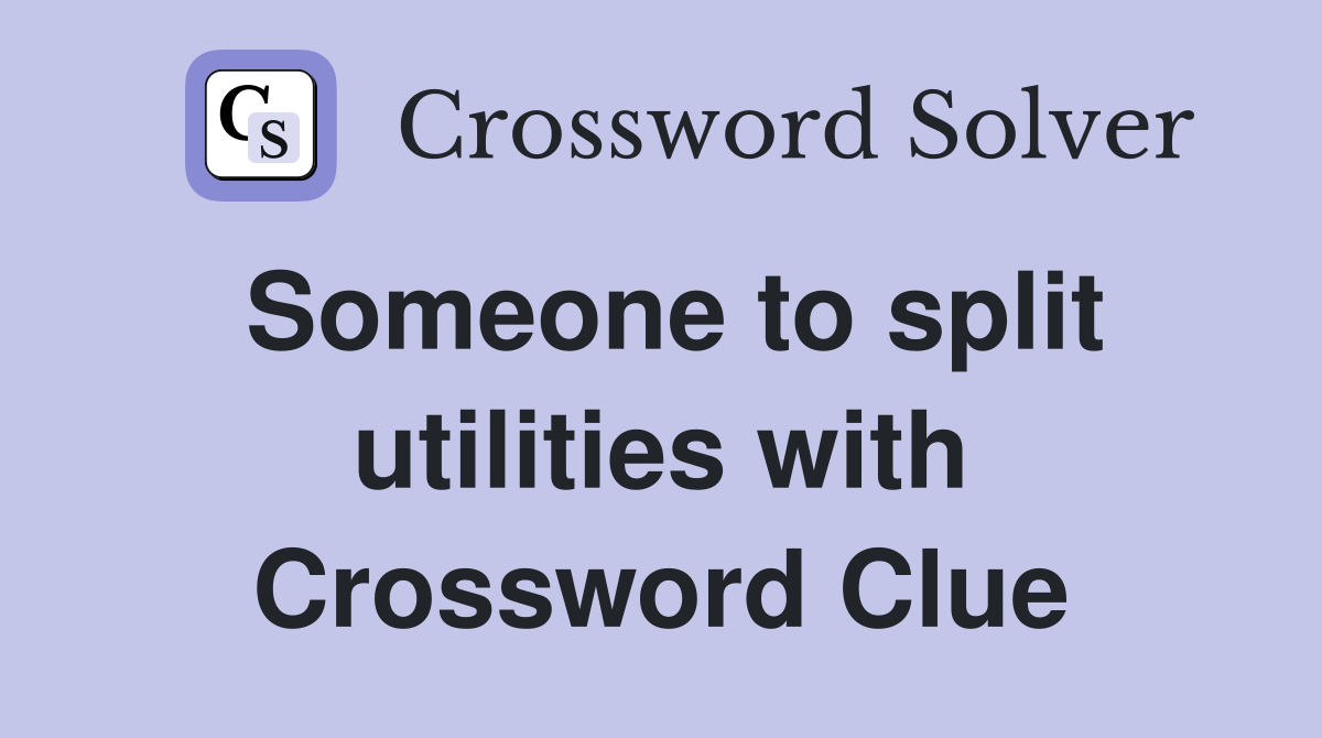 Someone to split utilities with Crossword Clue