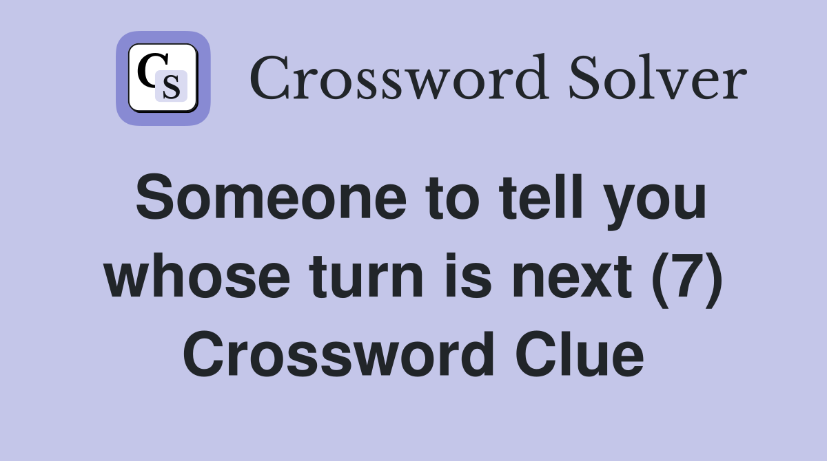 Someone to tell you whose turn is next (7) Crossword Clue