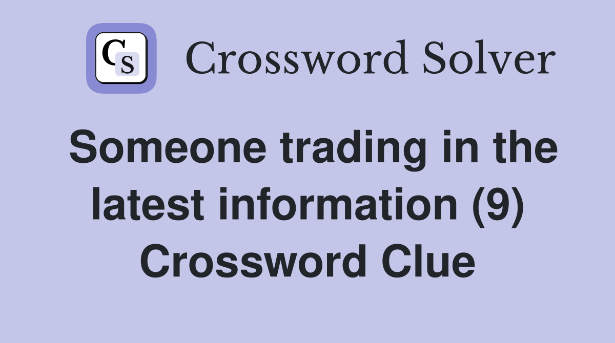 Someone trading in the latest information (9) Crossword Clue