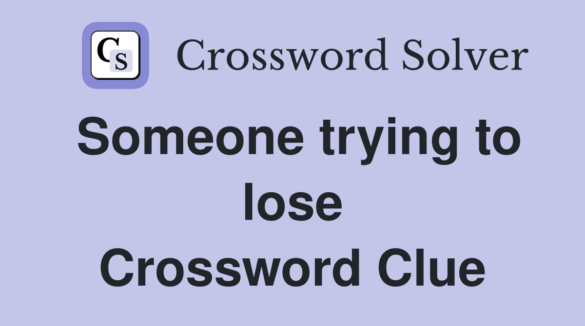 Someone trying to lose Crossword Clue